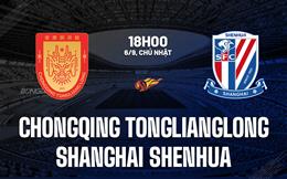 Nhận định Chongqing Tonglianglong vs Shanghai Shenhua 18h00 ngày 6/9 (VĐQG Trung Quốc 2026)