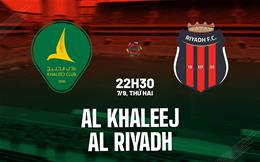 Nhận định bóng đá Al Khaleej vs Al Riyadh 22h30 ngày 7/9 (VĐQG Saudi Arabia 2026/27)