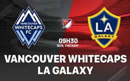 Nhận định Vancouver Whitecaps vs LA Galaxy 9h30 ngày 10/9 (Nhà nghề Mỹ 2026)