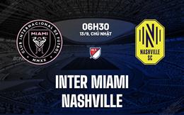 Nhận định bóng đá Inter Miami vs Nashville 6h30 ngày 13/9 (Nhà nghề Mỹ 2026)