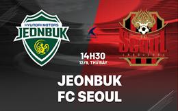 Nhận định bóng đá Jeonbuk vs FC Seoul 14h30 ngày 12/9 (VĐQG Hàn Quốc 2026)