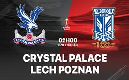 Nhận định Crystal Palace vs Lech Poznan (02h00 ngày 18/9): Làm khó Đại bàng
