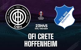 Nhận định OFI Crete vs Hoffenheim (23h45 ngày 17/9): Làm khó đội khách