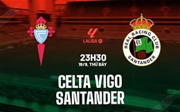 Nhận định bóng đá Celta Vigo vs Santander 23h30 ngày 19/9 (La Liga 2026/27)