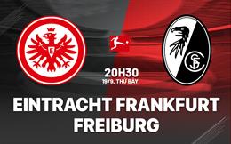Nhận định Eintracht Frankfurt vs Freiburg (20h30 ngày 19/9): Thách thức chủ nhà