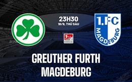 Nhận định bóng đá Greuther Furth vs Magdeburg 23h30 ngày 18/9 (Hạng 2 Đức 2026/27)