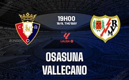 Nhận định Osasuna vs Rayo Vallecano (19h00 ngày 19/9): Làm khó chủ nhà