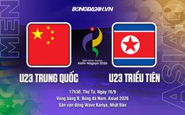 Nhận định bóng đá U23 Trung Quốc vs U23 CHDCND Triều Tiên 17h00 ngày 16/9 (ASIAD 2026)