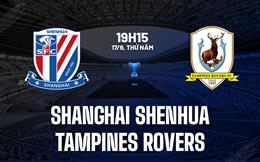 Nhận định Shanghai Shenhua vs Tampines Rovers 19h15 ngày 17/9 (AFC Champions League Two 2026/27)