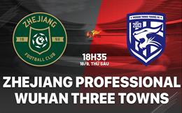 Nhận định Zhejiang Professional vs Wuhan Three Towns 18h35 ngày 18/9 (VĐQG Trung Quốc 2026)