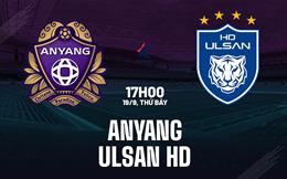 Nhận định bóng đá Anyang vs Ulsan HD 17h00 ngày 19/9 (VĐQG Hàn Quốc 2026)