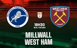 Nhận định bóng đá Millwall vs West Ham 18h30 ngày 19/9 (Hạng Nhất Anh 2026/27)
