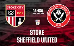 Nhận định bóng đá Stoke vs Sheffield United 18h30 ngày 19/9 (Hạng Nhất Anh 2026/27)