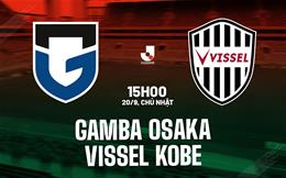 Nhận định bóng đá Gamba Osaka vs Vissel Kobe 15h00 ngày 20/9 (VĐQG Nhật Bản 2026/27)