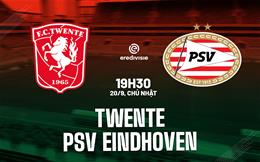 Nhận định bóng đá Twente vs PSV Eindhoven 19h30 ngày 20/9 (VĐQG Hà Lan 2026/27)