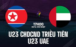 Nhận định U23 CHDCND Triều Tiên vs U23 UAE 17h00 ngày 20/9 (ASIAD 2026)