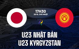 Nhận định bóng đá U23 Nhật Bản vs U23 Kyrgyzstan 17h30 ngày 20/9 (ASIAD 2026)