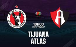 Nhận định bóng đá Tijuana vs Atlas 10h00 ngày 26/9 (VĐQG Mexico 2026/27)