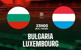 Nhận định bóng đá Bulgaria vs Luxembourg 23h00 ngày 26/9 (UEFA Nations League 2026/27)
