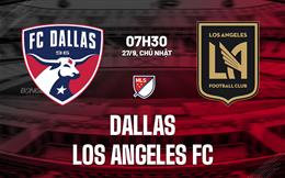 Nhận định bóng đá Dallas vs Los Angeles FC 7h30 ngày 27/9 (Nhà nghề Mỹ 2026)