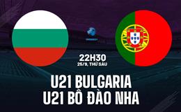 Nhận định U21 Bulgaria vs U21 Bồ Đào Nha 22h30 ngày 25/9 (Vòng loại U21 châu Âu 2027)