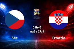 Nhận định Séc vs Croatia (01h45 ngày 27/9): Vượt mặt chủ nhà