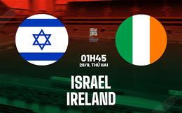 Nhận định bóng đá Israel vs Ireland 1h45 ngày 28/9 (UEFA Nations League 2026/27)