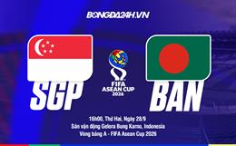 Nhận định bóng đá Singapore vs Bangladesh 16h00 ngày 28/9 (FIFA ASEAN Cup 2026)