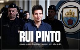 Rui Pinto: Kẻ đứng sau những tài liệu khiến Man City bị điều tra