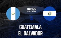Nhận định Guatemala vs El Salvador 9h00 ngày 29/9 (Concacaf Nations League 2026/27)
