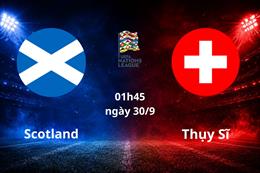 Nhận định Scotland vs Thụy Sĩ (01h45 ngày 30/9): Vượt mặt chủ nhà
