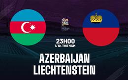 Nhận định bóng đá Azerbaijan vs Liechtenstein 23h00 ngày 1/10 (UEFA Nations League 2026/27)
