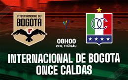 Nhận định Internacional de Bogota vs Once Caldas 8h00 ngày 2/10 (VĐQG Colombia 2026)