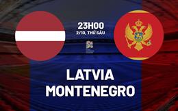 Nhận định bóng đá Latvia vs Montenegro 23h00 ngày 2/10 (UEFA Nations League 2026/27)