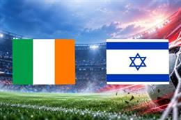 Nhận định Ireland vs Israel (1h45 ngày 5/10): Chờ chủ nhà vượt khó