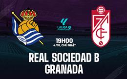 Nhận định bóng đá Real Sociedad B vs Granada 19h00 ngày 4/10 (Hạng 2 TBN 2026/27)