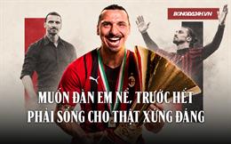Ibrahimovic: Muốn đàn em nể, trước hết phải sống xứng đáng