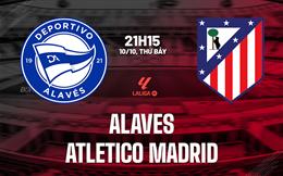 Nhận định Alaves vs Atletico (21h15 ngày 10/10): Chờ đội khách vượt khó