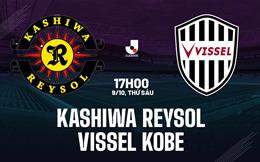 Nhận định bóng đá Kashiwa Reysol vs Vissel Kobe 17h00 ngày 9/10 (VĐQG Nhật Bản 2026/27)