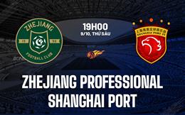 Nhận định Zhejiang Professional vs Shanghai Port 19h00 ngày 9/10 (VĐQG Trung Quốc 2026/27)