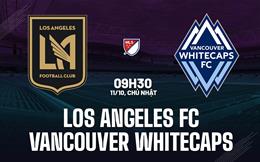 Nhận định Los Angeles FC vs Vancouver Whitecaps 9h30 ngày 11/10 (Nhà nghề Mỹ 2026)