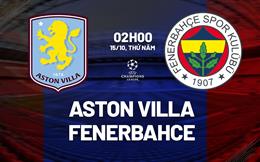 Nhận định Aston Villa vs Fenerbahce (02h00 ngày 15/10): Đội khách đáng gờm