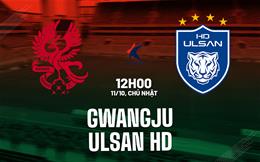 Nhận định bóng đá Gwangju vs Ulsan HD 12h00 ngày 11/10 (VĐQG Hàn Quốc 2026)