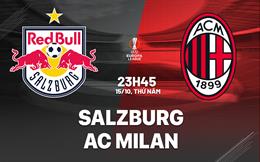 Nhận định Salzburg vs AC Milan (23h45 ngày 15/10): Sẵn sàng tạo bất ngờ
