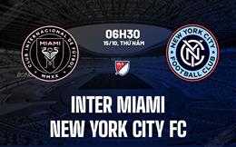 Nhận định Inter Miami vs New York City FC 6h30 ngày 15/10 (Nhà nghề Mỹ 2026)