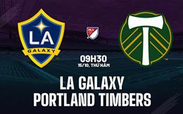 Nhận định bóng đá LA Galaxy vs Portland Timbers 9h30 ngày 15/10 (Nhà nghề Mỹ 2026)