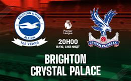 Nhận định Brighton vs Crystal Palace (20h00 ngày 18/10): Derby nóng bỏng