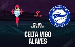 Nhận định Celta Vigo vs Alaves (21h15 ngày 18/10): Kéo dài mạch bất bại