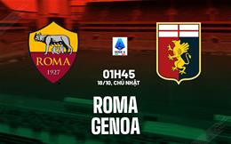 Nhận định Roma vs Genoa (1h45 ngày 18/10): Chủ nhà trút giận