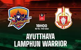Nhận định Ayutthaya vs Lamphun Warrior 19h00 ngày 16/10 (VĐQG Thái Lan 2026/27)